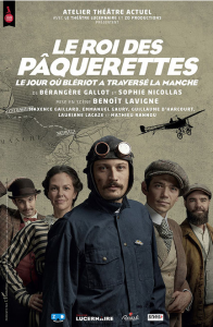 A l'affiche au théâtre des Muses "Le roi des Pâquerettes" Le jour où Blériot a traversé la Manche de Bérangere Gallot et Sophie Nicollas, comédiens Maxence Gaillard, Emmanuel Gaury, Guillaume d'Harcourt, Lauriane Lacaze et Mathieu Rannou.